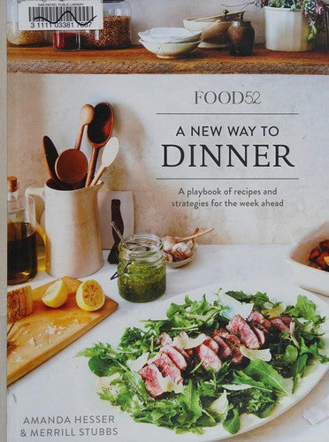 Food52 A New Way to Dinner: A Playbook of Recipes and Strategies for the Week Ahead: A Playbook of Recipes and Strategies for the Week Ahead [A Cookbook] (Food52 Works)