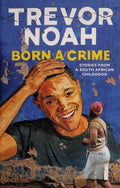 Born a Crime: Stories from a South African Childhood