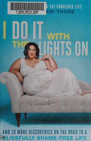 I Do It with the Lights on: And 10 More Discoveries on the Road to a Blissfully Shame-Free Life