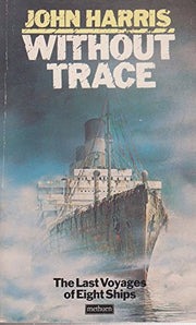 Without Trace: The Last Voyages of Eight Ships