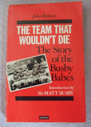 Team That Wouldn't Die: Story of the Busby Babes