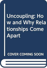 Uncoupling: How and Why Relationships Come Apart