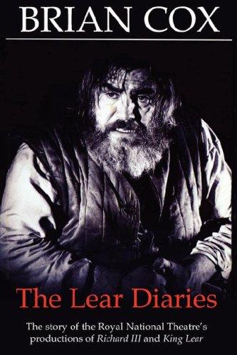 The Lear Diaries: The Story of the Royal National Theatre's Productions of Shakespeare's Richard III and King Lear (Diaries, Letters and Essays)