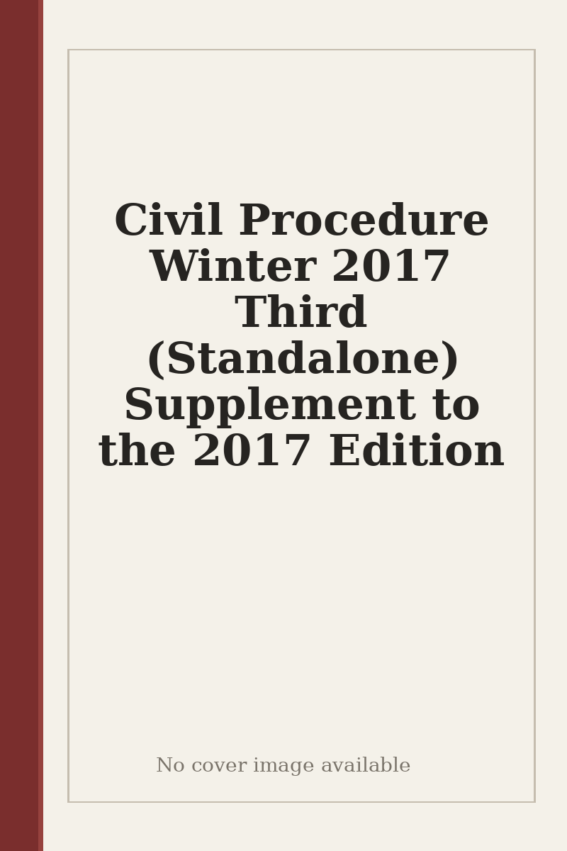 Civil Procedure Winter 2017 Third (Standalone) Supplement to the 2017 Edition - no cover image available