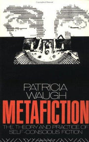 Metafiction: The Theory and Practice of Self-Conscious Fiction (New Accents)