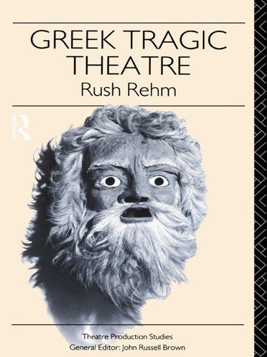 Greek Tragic Theatre (Theatre Production Studies)