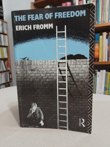 The Fear of Freedom (Routledge Classics)