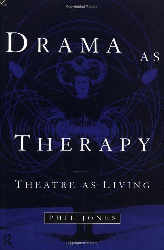 Drama as Therapy Volume 1: Theory, Practice and Research