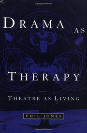 Drama as Therapy Volume 1: Theory, Practice and Research