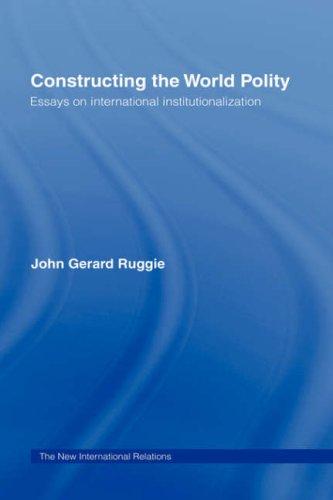 Constructing the World Polity: Essays on International Institutionalisation (New International Relations)