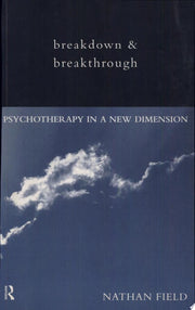 Breakdown and Breakthrough: Psychotherapy in a New Dimension