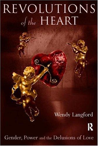 Revolutions of the Heart: Gender, Power and the Delusions of Love