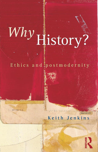 Why History?: Ethics and postmodernity