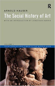Social History of Art, Volume 1: From Prehistoric Times to the Middle Ages: 01 (Social History of Art (Routledge))