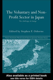 The Voluntary and Non-Profit Sector in Japan: The Challenge of Change (Nissan Institute/Routledge Japanese Studies)