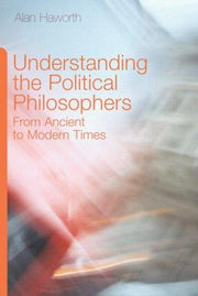 Understanding the Political Philosophers: From Ancient to Modern Times