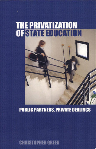 The Privatization of State Education: Public Partners, Private Dealings