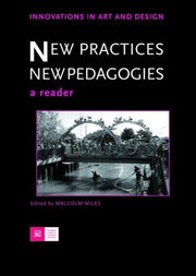 New Practices - New Pedagogies: A Reader (Innovations in Art and Design)