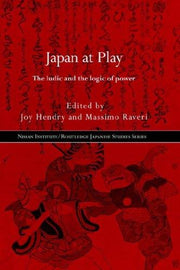 Japan at Play: The ludic and the logic of power (Nissan Institute/Routledge Japanese Studies)