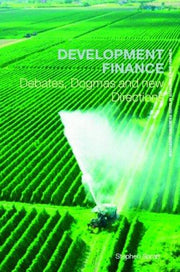 Development finance: Debates, Dogmas and New Directions (Routledge Textbooks in Development Economics)