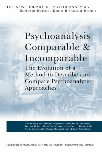 Psychoanalysis Comparable and Incomparable: The Evolution of a Method to Describe and Compare Psychoanalytic Approaches (The New Library of Psychoanalysis)