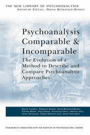 Psychoanalysis Comparable and Incomparable: The Evolution of a Method to Describe and Compare Psychoanalytic Approaches (The New Library of Psychoanalysis)
