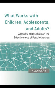 What Works with Children, Adolescents, and Adults?: A Review of Research on the Effectiveness of Psychotherapy