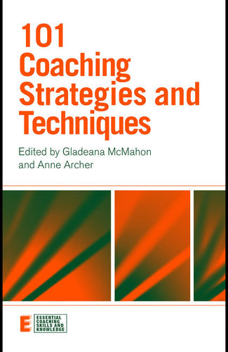 101 Coaching Strategies and Techniques (Essential Coaching Skills and Knowledge)