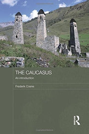 The Caucasus - An Introduction (Routledge Contemporary Russia and Eastern Europe Series)