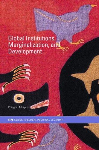 Global Institutions, Marginalization and Development (RIPE Series in Global Political Economy)