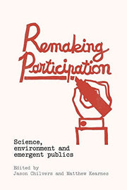 Remaking Participation: Science, Environment and Emergent Publics