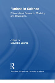 Fictions in Science: Philosophical Essays on Modeling and Idealization (Routledge Studies in the Philosophy of Science)
