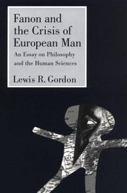 Fanon and the Crisis of European Man: An Essay on Philosophy and the Human Sciences