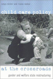 Child Care Policy at the Crossroads: Gender and Welfare State Restructuring