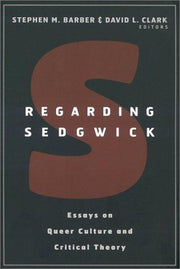Regarding Sedgwick: Essays on Queer Culture and Critical Theory