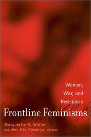Frontline Feminisms: Women, War, and Resistance (Gender, Culture and Global Politics)