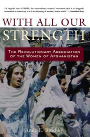 With All Our Strength: The Revolutionary Association of the Women of Afghanistan