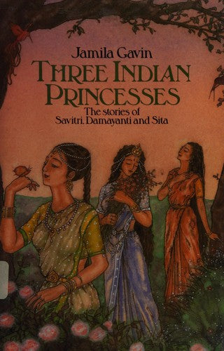 Three Indian Princesses: The Stories of Savitri, Damayanti and Sita