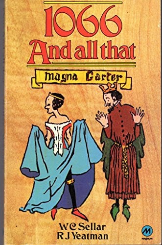 1066 and All That: A Memorable History of England, Comprising All the Parts You Can Remember, Including 103 Good Things, 5 Bad Kings and 2 Genuine Dates