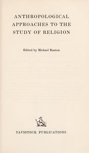 Anthropological Approaches to the Study of Religion (A.S.A. Monographs)