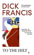 To the Hilt (Dick Francis Novel)
