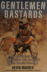 Gentlemen Bastards: On the Ground in Afghanistan With America's Elite Special Forces