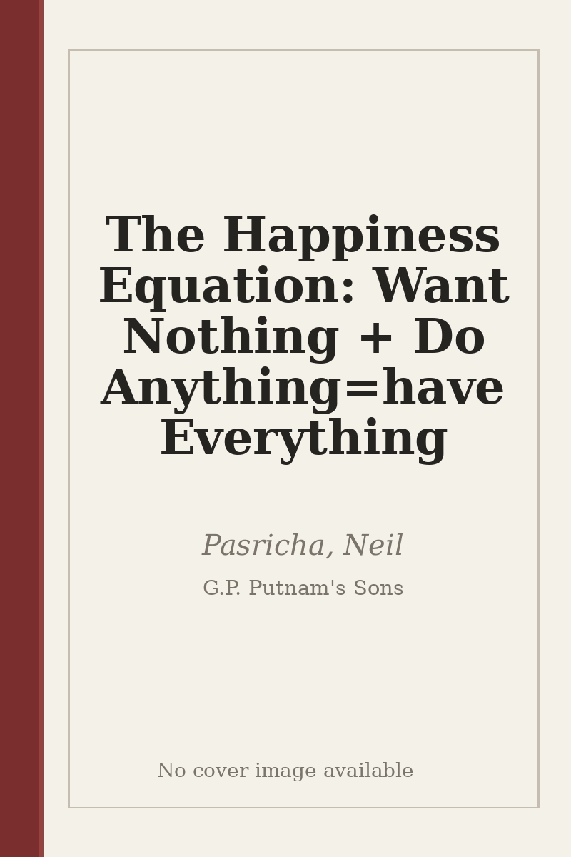 The Happiness Equation: Want Nothing + Do Anything=have Everything - no cover image available