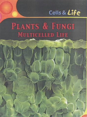 Plants and Fungi: Multicelled Life (Cells and Life)