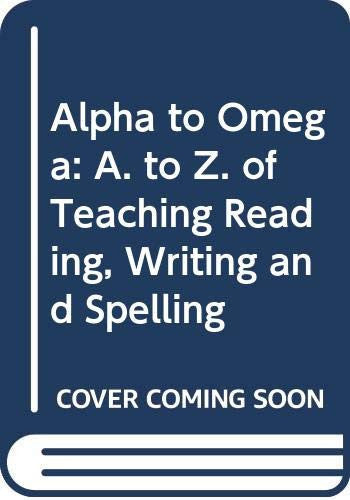 Alpha to Omega: A. to Z. of Teaching Reading, Writing and Spelling