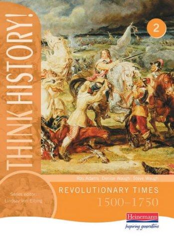Think History: Revolutionary Times 1500-1750 Core Pupil Book 2