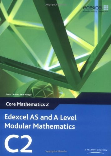 Edexcel AS and A Level Modular Mathematics - Core Mathematics 2 (C2)