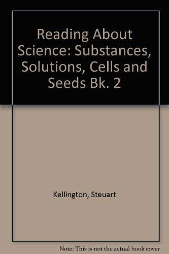 Substances, Solutions, Cells and Seeds (Bk. 2) (Reading about science)