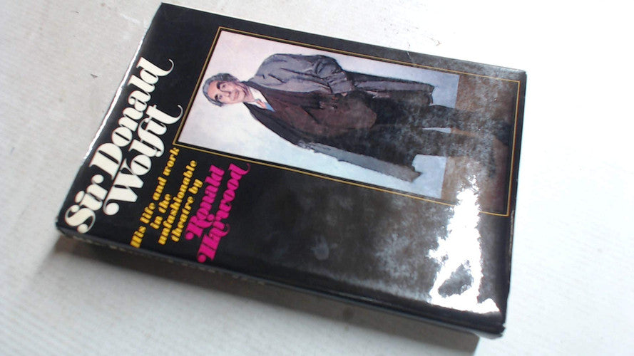 Sir Donald Wolfit: His Life and Work in the Unfashionable Theatre