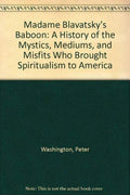 Madame Blavatsky's Baboon: Theosophy and the Invention of the Guru